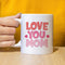 Love you Mom Mug